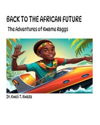 The ADVENTURES OF KWAME RAGGS: Back to the African Future
