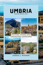 Umbria Travel Guide 2025: Culture, Cuisine and Fascinating Landscapes
