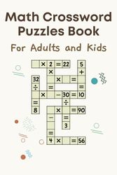 Math Crossword Puzzles Book For Adults And Kids: 20 mathematical operations in the form of a crossword puzzle to train the mind with division, multiplication, addition and subtraction