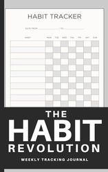 The Habit Revolution: Your Weekly Tracking Journal: Weekly habit tracker notepad for developing and sticking to healthy habits. 2 years worth of simple habit tracking!