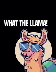 What the Llama: A Funny Notebook for Everyone – Perfect for Notes, Ideas, Planning, and Doodling: Bring Laughter to Your Daily Notes – A Fun and Creative Journal for All Your Thoughts and Ideas!