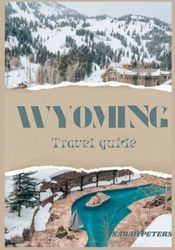 WYOMING TRAVEL GUIDE 2024