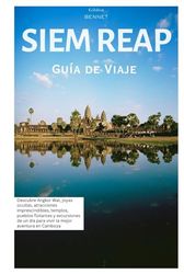 Siem Reap Guía de Viaje: Descubre Angkor Wat, joyas ocultas, atracciones imprescindibles, templos, pueblos flotantes y excursiones de un día para vivir la mejor aventura en Camboya