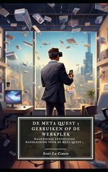 De Meta Quest 3 gebruiken op de werkplek: Een waanzinnig eenvoudige handleiding voor de Meta Quest 3