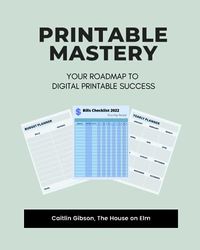 Printable Mastery: Your Roadmap To Digital Printable Success