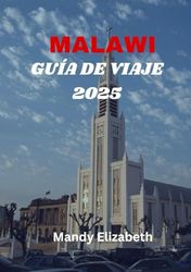 MALAWI GUÍA DE VIAJE 2025 ( color estándar ): "Su guía completa para explorar el cálido corazón de África: atracciones, aventuras y consejos esenciales para un viaje inolvidable"