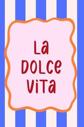 La Dolce Vita Journal: A Fun & Aesthetic Notebook for Manifestation, Creativity & Daily Reflection: A Chic Italian Themed 6x9 Lined Notebook for ... Writing & Living Your Best Life – 150 Pages