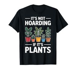 Hoarding Plants Funny Plant T-Shirt