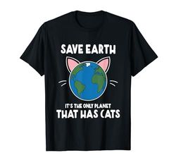 Salva la Terra È l'unico pianeta che ha i gatti giorno della terra Maglietta