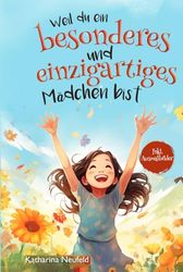 Weil du ein besonderes und einzigartiges Mädchen bist: Mutmachgeschichten für Mädchen ab 6 Jahren Kurzgeschichten