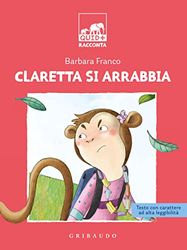 Claretta si arrabbia. Ediz. ad alta leggibilità