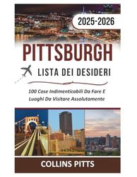 Pittsburgh Lista Dei Desideri 2025-2026: 100 Cose Indimenticabili Da Fare E Luoghi Da Visitare Assolutamente
