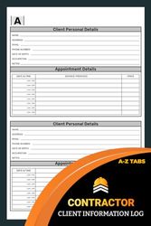 Contractor Client Information Log: Customer Data & Appointment Book For Builder Contracting, With A-Z Alphabetic Tabs To Record Client Personal Details | 106 Pages For 208 Clients