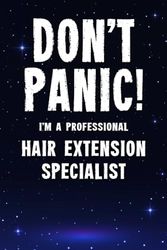 Don't Panic! I'm A Professional Hair Extension Specialist: Customized Lined Notebook Journal Gift For A Salon employee Who Excels In Hair Extensions