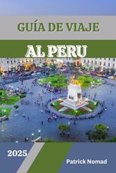 GUÍA DE VIAJE AL PERÚ 2025