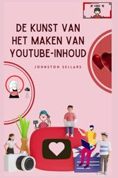 De kunst van het maken van YouTube-inhoud: Strategieën om het aantal weergaven te maximaliseren, enorme volgers op te bouwen en onconventionele trucs te ontdekken om uw verdienpotentieel te vergroten