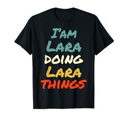 I'M Lara Doing Lara Things Fun Name Lara Personalized T-Shirt