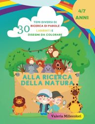 Alla Ricerca della Natura - Libro per Bambini dai 4 ai 7 anni- Ricerca di parole, Labirinti e Disegni da Colorare - 100+ Pagine