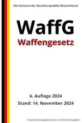 Waffengesetz - WaffG, 6. Auflage 2024: Die Gesetze der Bundesrepublik Deutschland