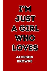 I'm Just a girl who loves Jackson Browne: Lined notebook gift for Jackson Browne lovers, 100 pages, 6x9 inches .