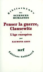 Penser la guerre, Clausewitz (Tome 1-L'âge européen)