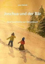 Joschua und der Bär: Eine Geschichte zur Adventszeit