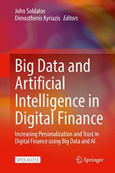 Big Data and Artificial Intelligence in Digital Finance: Increasing Personalization and Trust in Digital Finance Using Big Data and Ai