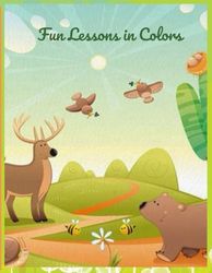 Fun Lessons in Colors: Colorful Learning: Fun Coloring Lessons is a unique coloring book specially designed for kids to combine the fun of coloring with educational lessons.