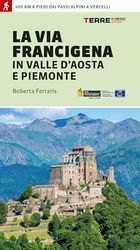 La via Francigena in Valle d'Aosta e Piemonte. 400 km a piedi dai passi alpini a Vercelli