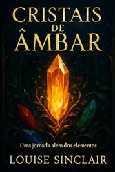 Cristais de Ambar: Uma jornada além dos elementos