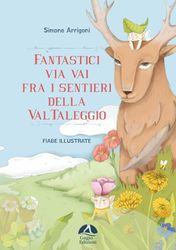 Fantastici via vai fra i sentieri della Val Taleggio. Ediz. illustrata