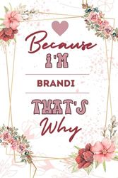 Because I'm Brandi That's why: Personalized Name Journal for Brandi notebook, Gift For Girls, Women and Girlfriend Named Brandi