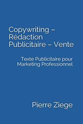 Copywriting – Rédaction Publicitaire – Vente: Texte Publicitaire pour Marketing Professionnel