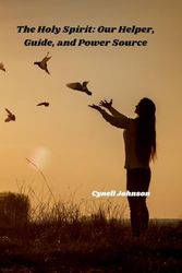 The Holy Spirit: Our Helper, Guide, and Power Source