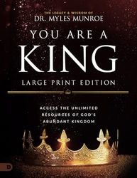 You Are a King (Large Print Edition): Access the Unlimited Resources of God's Abundant Kingdom