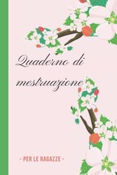 Quaderno di mestruazione per le ragazze: Diario per donne e adolescenti. Permette di seguire il ciclo mestruale. Semplice e facile da riempire.