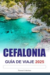 CEFALONIA GUÍA DE VIAJE 2025: Explora las playas escondidas de Grecia, los destinos imperdibles y los pueblos encantadores