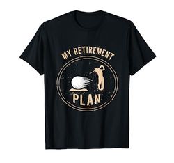 My Retirement Plan golf gift T-Shirt