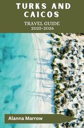 Turks and Caicos Travel Guide 2025-2026: Plan Your Getaway with Insights on Local Cuisine, Beaches, and More