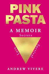 Pink Pasta: A Memoir - Secrets, Love and Survival