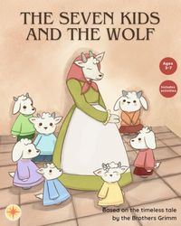 The Seven Kids and the Wolf: Based on the timeless tale by the Brothers Grimm