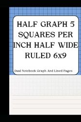 HALF GRAPH 5 SQUARES PER INCH HALF WIDE RULED 6X9: Dual Notebook Graph And Lined Pages, Quad Ruled, Grid Paper, Graph Paper Composition Notebook, Graphing Paper For Maths And Science