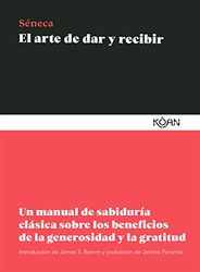 El arte de dar y recibir/ How to Give: Un manual de sabiduría clásica sobre los beneficios de la generosidad y la gratitud / An Ancient Guide to Giving and Receiving