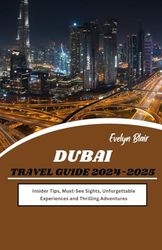 Dubai Travel Guide 2024-2025: Insider Tips, Must-See Sights, Unforgettable Experiences and Thrilling Adventures