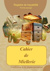 Cahier de miellerie: Pour Assurer la traçabilité de votre production et répondre aux exigences réglementaires. Vente de vos produits.