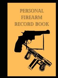 Personal Firearm Record Book: Log Book for Firearms Acquisition & Disposition Information, Firearm Log Book for Professional & Personal Use, Document ... and details of your firearms collection,