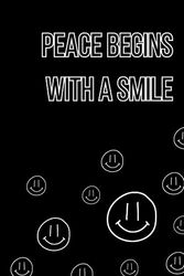 Peace Begins With A Smile: Positive Affirmation Motivational And Inspirational Notebook