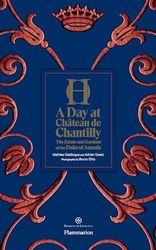 A Day at Château De Chantilly: The Estate, Condé Museum, Great Stables, and Gardens [Lingua Inglese]: The Estate and Gardens of the duc d'Aumale