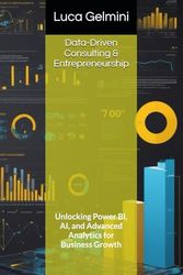 Data-Driven Consulting & Entrepreneurship: Unlocking Power BI, AI, and Advanced Analytics for Business Growth