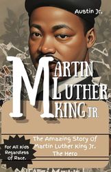 Martin Luther King Jr Book For Kids: The Amazing Story Of Martin Luther King Jr. The Hero
